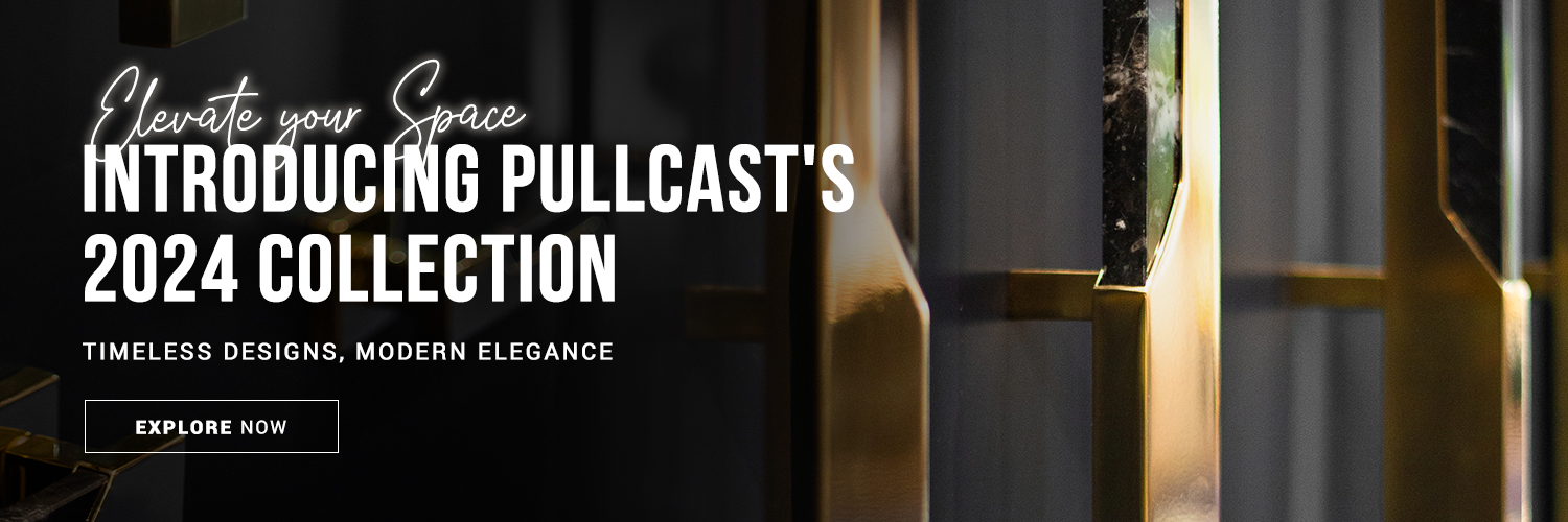 Discover PullCast's New Products - An array of elegant hardware designs for you to embelish your spaces